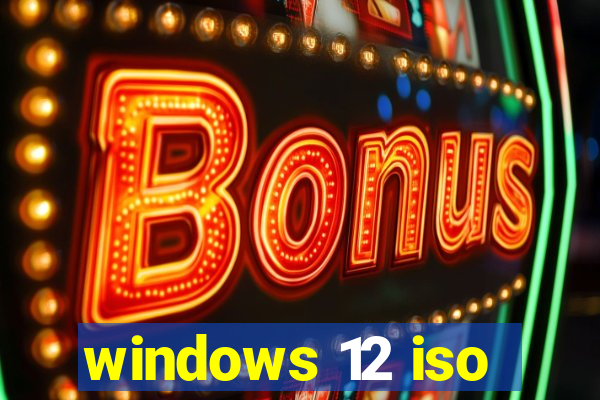 windows 12 iso